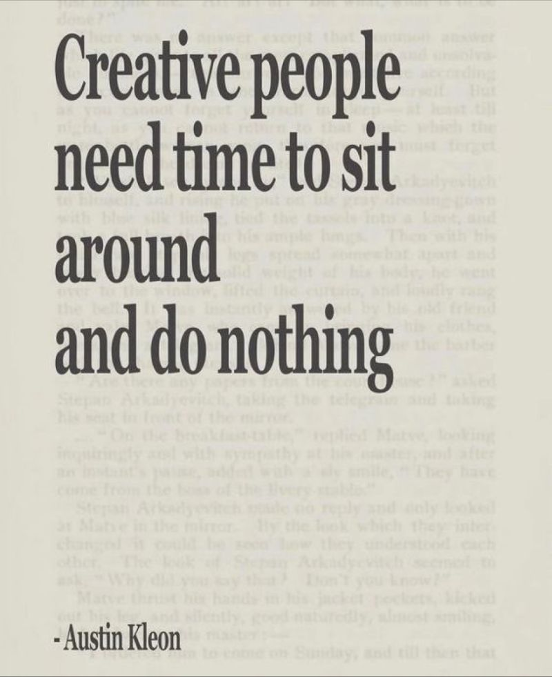 Creative people need time to sit around and do nothing